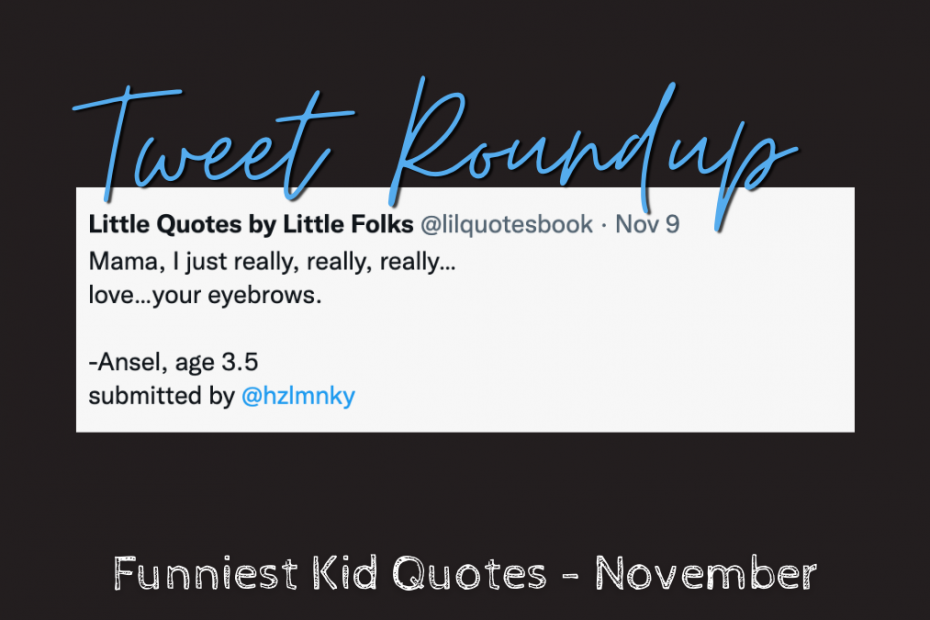 November quote round up funny kid says he really loves moms eye brows on a white rectangle with a black field